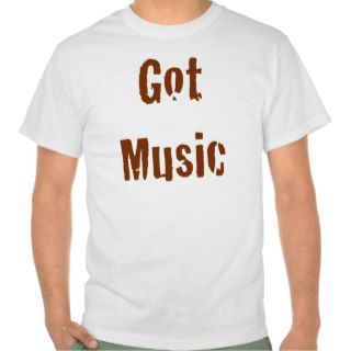 Got Music T Shirt