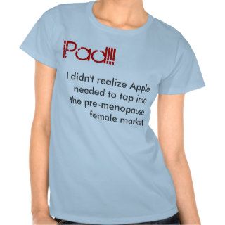 iPad   for pre menopause women Shirt
