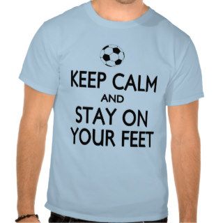 Keep calm stay on your feet football shirts