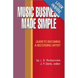 Music Business Made Simple Guide to Becoming a Recording Artist J. S. Rudsenske, J. P. Denk (Editor) 9780595283989 Books