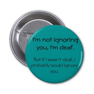 Not Ignoring You   Angry Deaf Button
