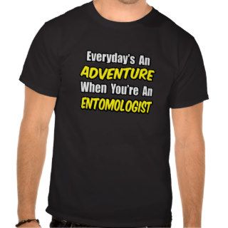 Everyday's An Adventure  Entomologist Tee Shirts