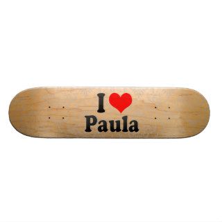 I love Paula Skate Board
