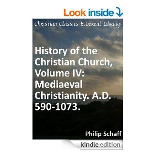 Mediaeval Christianity. A.D. 590 1073   Enhanced Version (History of the Christian Church Book 4) eBook Philip Schaff Kindle Store