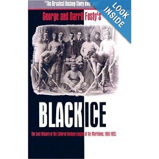 Black Ice The Lost History of the Colored Hockey League of the Maritimes, 1895 1925 George Robert Fosty 9780965116862 Books