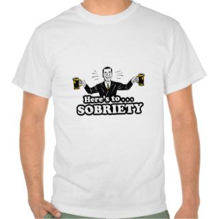 Here's To Sobriety   Funny Drinking Design Tee Shirts