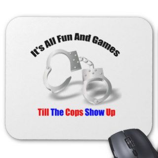 Police Humor   Fun And Games Mousepad
