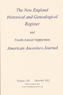 New England Historical and Genealogical Register and Fourth Annual Supplement American Ancestors October 2012 Volume 166 
