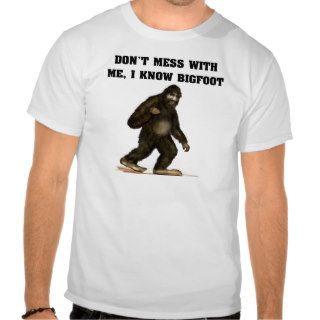 Bigfoot Know him Shirts