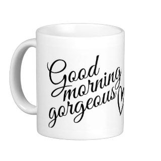 Good Morning Gorgeous Mug