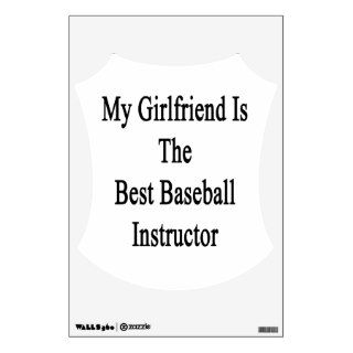 My Girlfriend Is The Best Baseball Instructor Wall Graphic
