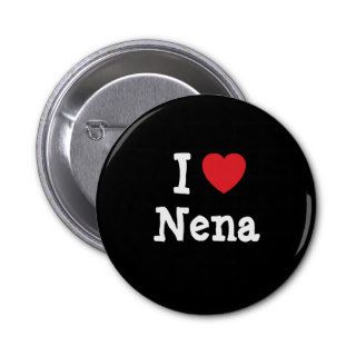 I love Nena heart T Shirt Pins