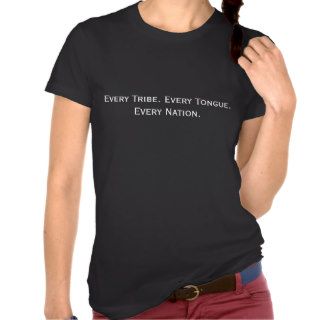 Every Tribe. Every Tongue. Every Nation. T shirts