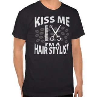 Kiss Me I'm A Hair Stylist Shirts