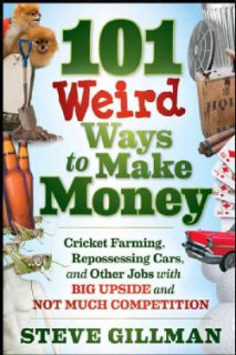 101 Weird Ways to Make Money Cricket Farming, Repossessing Cars, and Other Jobs with Big Upside and Not Much Com(Paperback) Careers