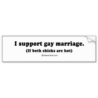 Pickup Lines   "I support gay marriage if both chi Bumper Sticker