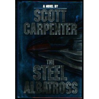 The Steel Albatross M. Scott Carpenter 9780831776084 Books