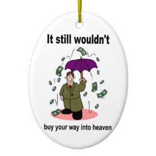 Money won't buy your way into heaven christmas tree ornaments