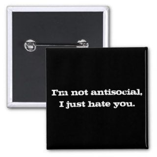 I'm not antisocial, I just hate you. Button