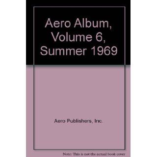 Aero Album, Volume 6, Summer 1969 Inc. Aero Publishers Books