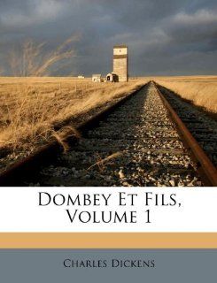 Dombey Et Fils, Volume 1 (French Edition) (9781175178732) Charles Dickens Books