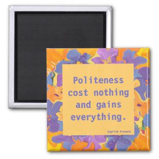 English Proverb on being polite magnet