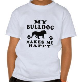 My Bulldog Makes Me Happy Tees