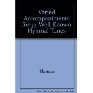 Varied Accompaniments for 34 Well Known Hymnal Tunes Thiman 9780193232105 Books