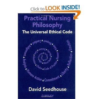 Practical Nursing Philosophy The Universal Ethical Code (9780471490128) Dr. David Seedhouse Books