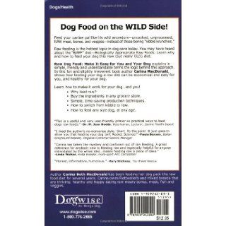 Raw Dog Food Make It Easy for You and Your Dog Carina Beth Macdonald 9781929242092 Books