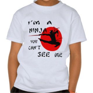 I’m A Ninja You Can’t See Me Shirts