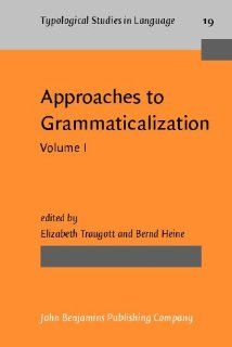 Approaches to Grammaticalization Volume I. Theoretical and methodological issues (Typological Studies in Language) (9781556194016) Elizabeth Closs Traugott, Prof. Dr. Bernd Heine Books