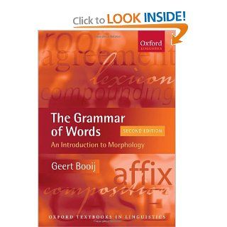 The Grammar of Words An Introduction to Linguistic Morphology (Oxford Textbooks in Linguistics) (9780199226245) Geert Booij Books