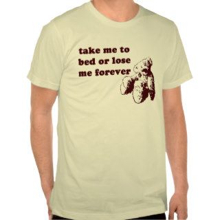 Take me to bed or lose me forever tshirts
