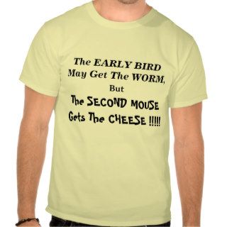 The EARLY BIRD May Get The WORM,, The SECOND MOShirt