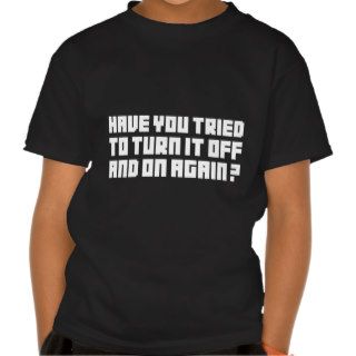 Turn it off and on again shirt
