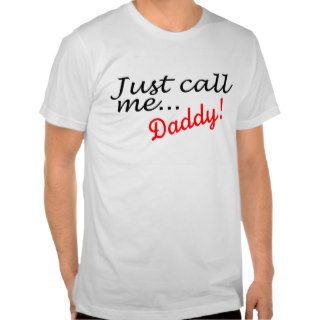 Just Call Me Daddy T Shirt