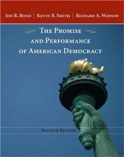 Promise and Performance of American Democracy Jon R. Bond, Kevin B. Smith, Richard A. Watson 9780534643157 Books