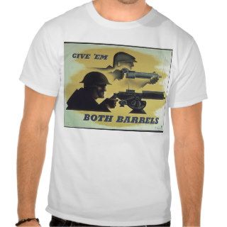 Give Them Both Barrels WW1 Propaganda T Shirt