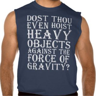 Dost Thou Even Hoist Heavy Objects Against Gravity Sleeveless T shirt