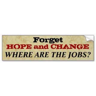 Forget Hope and Change Bumper Stickers