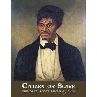 Citizen or Slave The Dred Scott Decision, 1857 Matthew Pinsker, James G. Basker, Justine Ahlstrom, Nicole A. Seary 9781932821697 Books