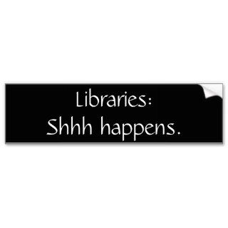 Libraries Shhh happens Bumper Stickers