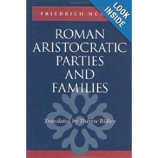 Roman Aristocratic Parties and Families Professor Friedrich Mnzer, Ms. Thrse Ridley 9780801859908 Books