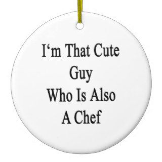 I'm That Cute Guy Who Is Also A Chef Christmas Ornaments