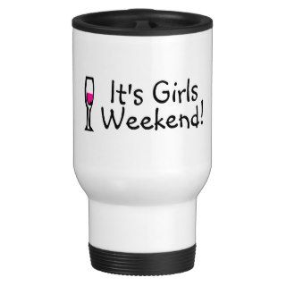 Its Girls Weekend Wine Coffee Mugs