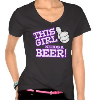 This Girl Needs a Beer Shirt
