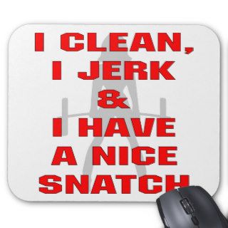 I Clean I Jerk & I Have A Nice Snatch Mousepad