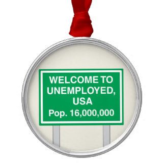 Welcome to Unemployed USA Population 16 million Ornament