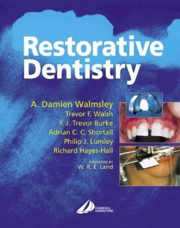 Restorative Dentistry, 1e (9780443059858) A. Damien Walmsley BDS  MSc  PhD  FDSRCPS, Trevor F. Walsh DDS  BDS  MSc  FDSRCS(Eng), F. J. Trevor Burke DDS  MSc  MD  S FDS  MGDS  RCS(Edin)  FDSRCPS(Glas)  FFGDP(UK), Philip Lumley BDS FDSRCPS MDentSci PhD FDSR